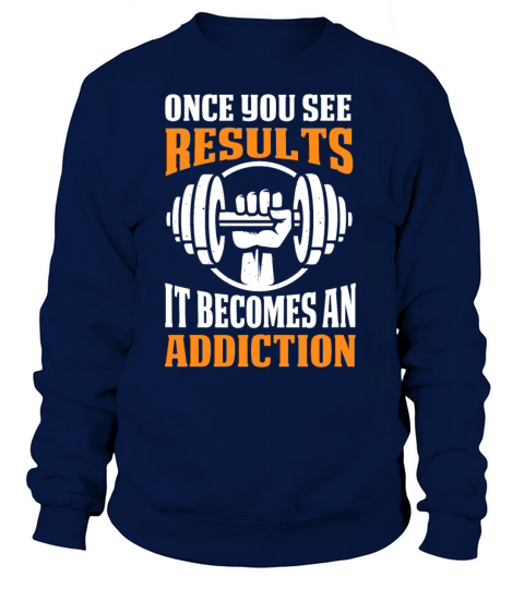 Once You See Results It Becomes An Addiction Women's Sweatshirt