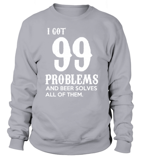 i got 99 problems and beer solves all of them Women's Sweatshirt