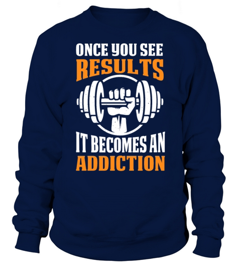 Once You See Results It Becomes An Addiction Men's Sweatshirt