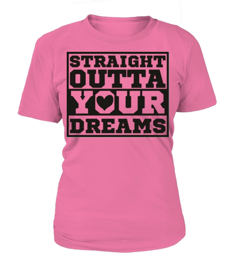 Straight Outta Your Dreams Women's T-Shirt
