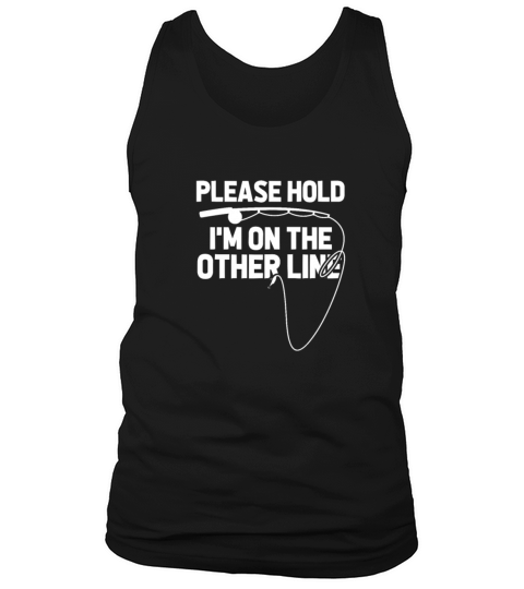 Please Hold Im On The Other Line, Fishing Men's Tank Top