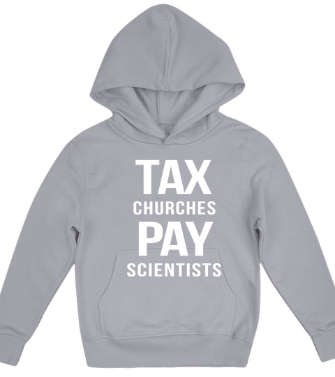 TAX CHURCHES PAY SCIENTISTS POLITICAL PROTEST TSHIRTS Kids Hoodie