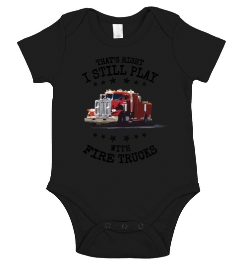 I Still Play with Fire Trucks Firefighter Gift Short Sleeve Baby One-Piece