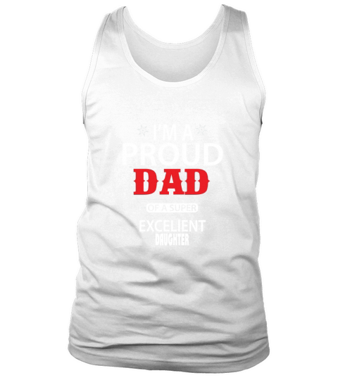 Im a proud Dad of a super excellent Daughter Tank Top Unisex