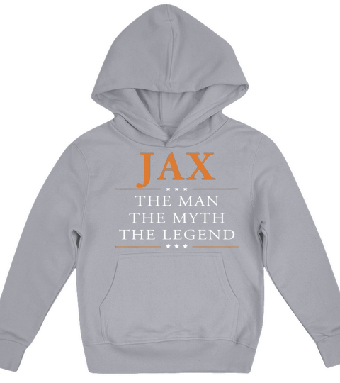 Jax the man the myth the legend Jax shirts Jax the man the myth the legend my name is Jax Tshirts Jax T-Shirts Jax Hoodie for Jax Kids Hoodie
