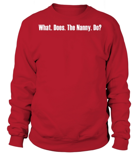 What Does The Nanny Do Meme Sweatshirt Unisex