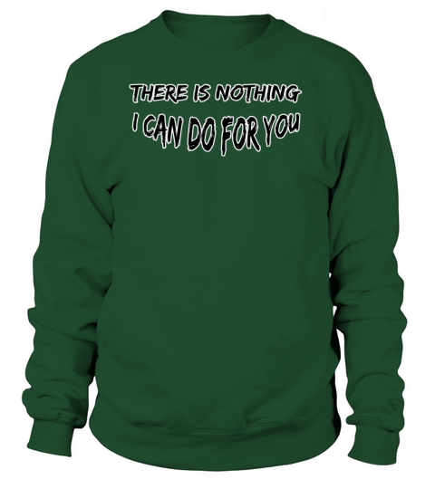 There is nothing I can do for you Men's Sweatshirt