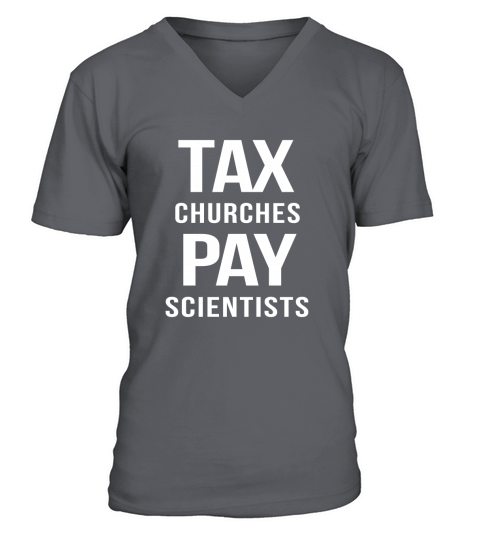 TAX CHURCHES PAY SCIENTISTS POLITICAL PROTEST TSHIRTS V-Neck T-shirt