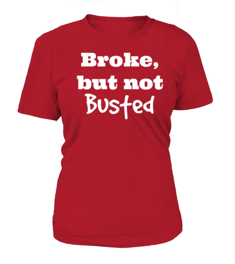 Broke But Not Busted Women's T-Shirt