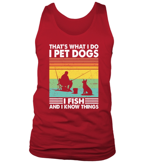 Thats What I Do Pet Dogs Fish Know Things Fishing Men's Tank Top