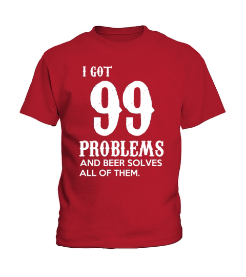 i got 99 problems and beer solves all of them Kids T-Shirt