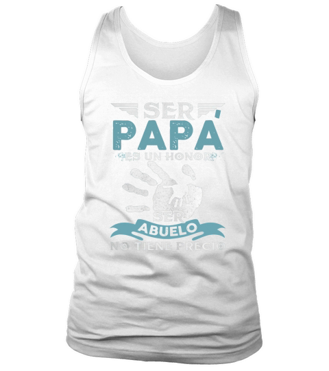 Ser Papa Es Un Honor Ser Abuelo No Tiene Precio Tank Top Unisex