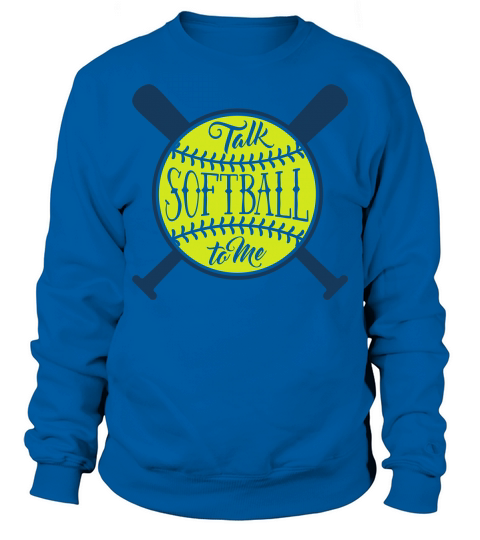 Baseball Quotes & Sayings - Talk Softball to Me Sweatshirt Unisex