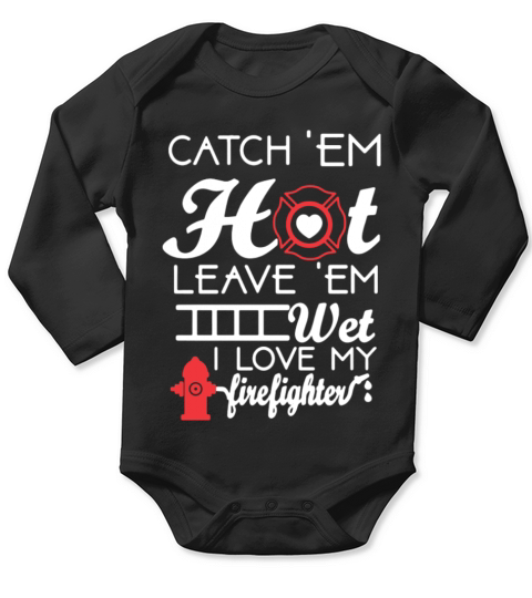 Hot and Wet I love My Firefighter Tee Shirt Long Sleeve Baby One-Piece