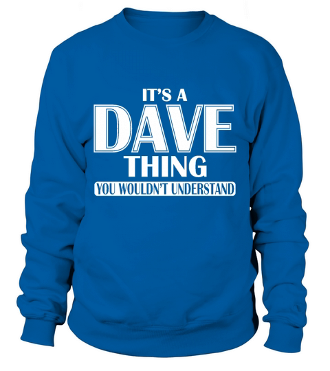 Its A Dave Thing You Wouldnt Understand Sweatshirt Unisex