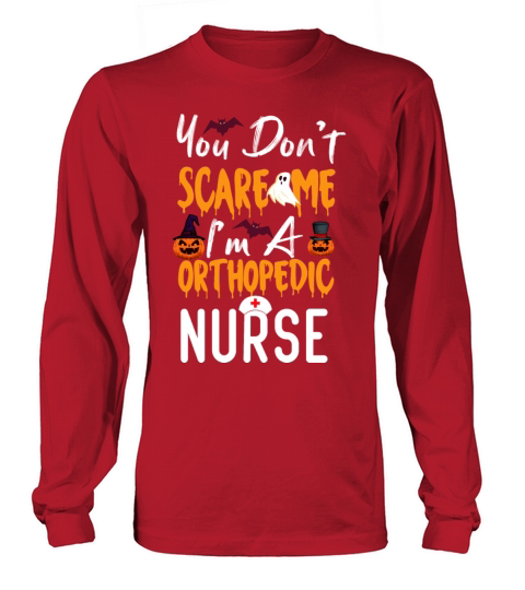 You Dont Scare Me Im A Orthopedic Nurse Women's Long Sleeve
