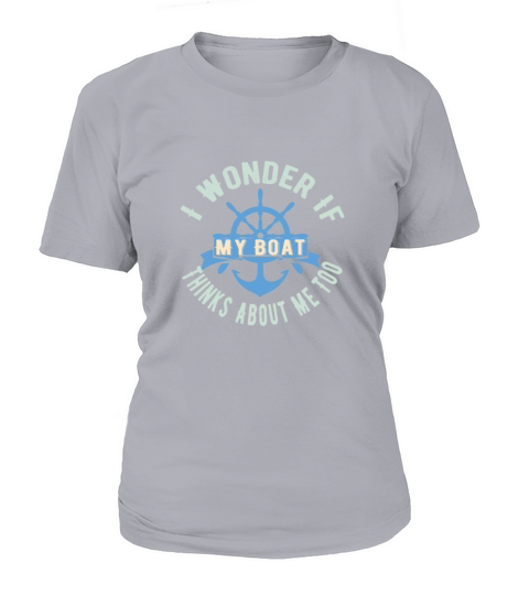 I Wonder If My Boat Thinks About Me Too,Boat Owner Women's T-Shirt