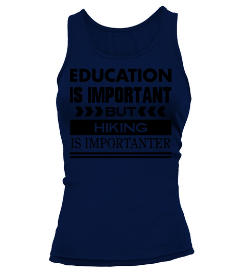 Education is important but HIKING is Importanter Tank top Woman