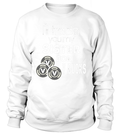 I ll Trade You My Sister For V Bucks Funny Gamer Kid Sweatshirt Unisex