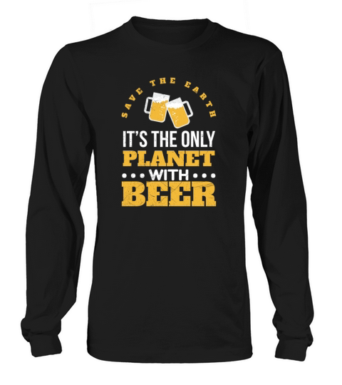 Save the Planet Its the only Planet with Beer Women's Long Sleeve