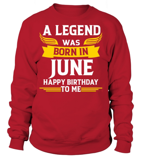 A Legend Was Born In June Happy Birthday To Me Women's Sweatshirt