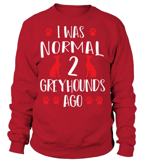 I Was Normal 2 Greyhounds Ago - Dogs Women's Sweatshirt