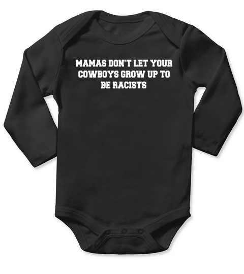 Mamas dont let your Cowboys Grow up to be racists - Ladies Flowy Tank Long Sleeve Baby One-Piece