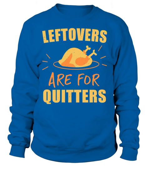 Leftovers Are For Quitters Funny Thanksgiving Turk Women's Sweatshirt