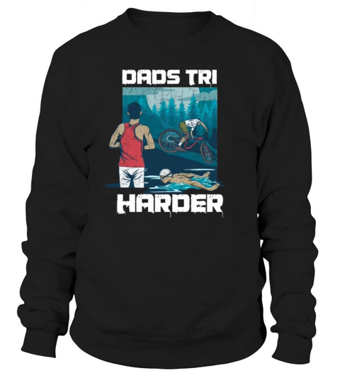 Dads tri harder Pun for a Triathlon Dad Sweatshirt Unisex