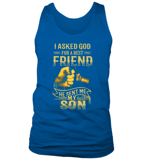I Asked God For A Best Friend He Sent Me My Son T-Shirt Tank Top Unisex