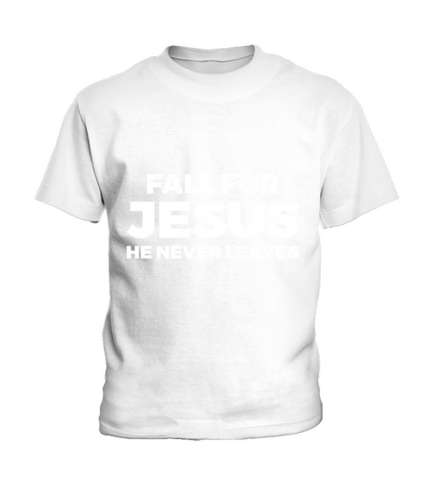 Fall For Jesus He Never Leaves Kids T-Shirt