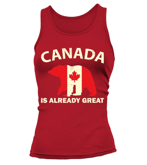 CANADIAN FLAG BEAR CANADA IS ALREADY GREAT Canada Women's Tank Top