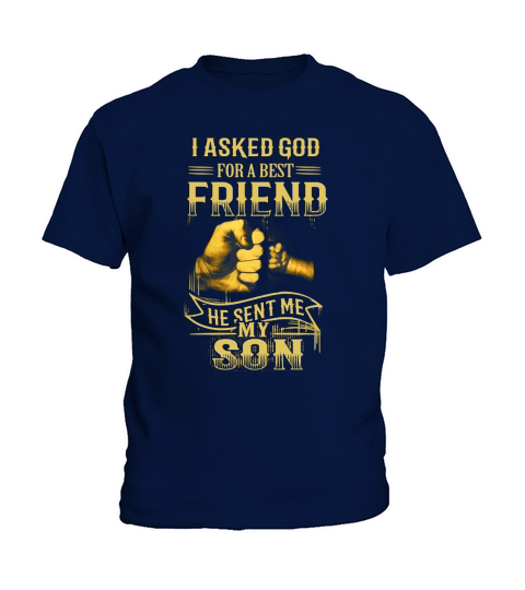 I Asked God For A Best Friend He Sent Me My Son T-Shirt Kids T-Shirt
