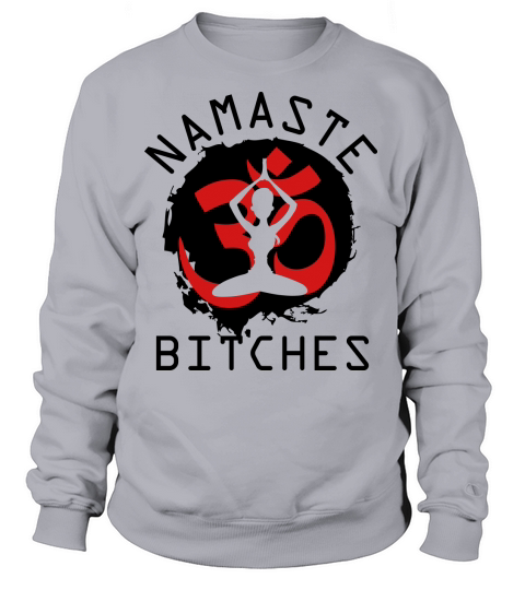 Namaste Bitches Women's Sweatshirt