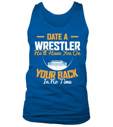 DATE A WRESTLER HE LL HAVE YOU ON YOUR BACK IN NO Men's Tank Top
