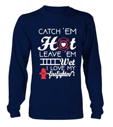 Hot and Wet I love My Firefighter Tee Shirt Men's Long Sleeve