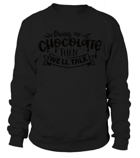 Bring me chocolate and then well talk Sweet Men's Sweatshirt