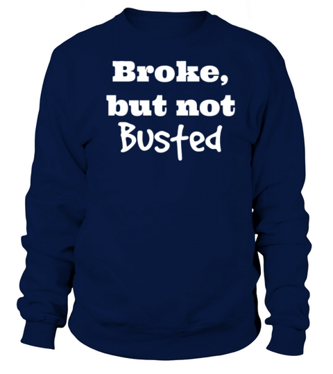 Broke But Not Busted Women's Sweatshirt