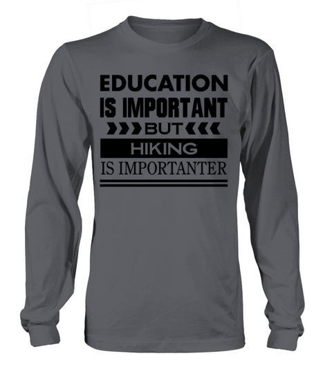 Education is important but HIKING is Importanter Women's Long Sleeve