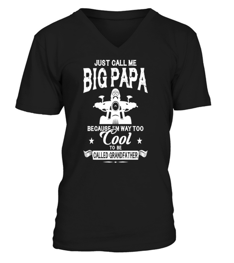 Just call me big papa Because I am way Too Cool To Be Called Grandfather V-Neck T-shirt