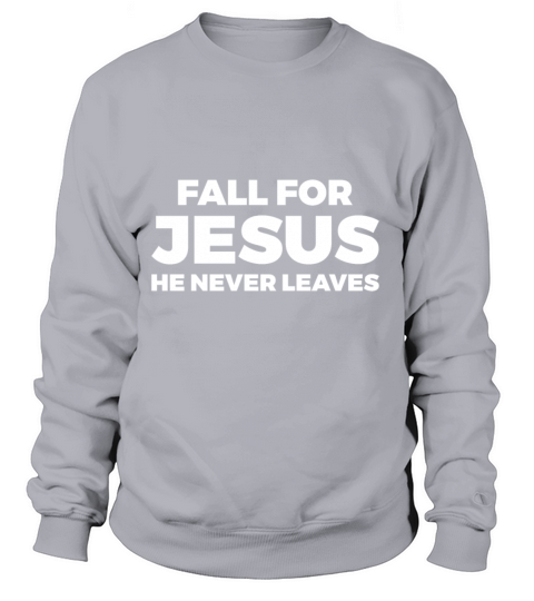 Fall For Jesus He Never Leaves Women's Sweatshirt