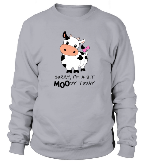 Sorry I Am a Bit Moody Today Cute Cow Sweatshirt Unisex