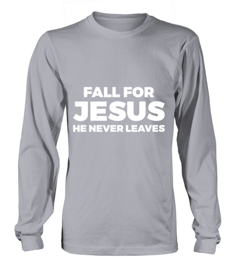Fall For Jesus He Never Leaves Men's Long Sleeve