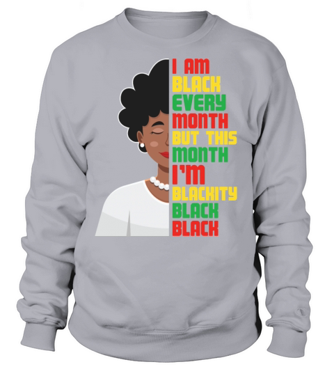 I Am Black Every Month but This Month Women's Sweatshirt