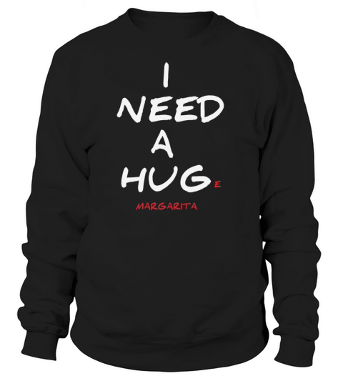 I need a huge margarita funny white Women's Sweatshirt