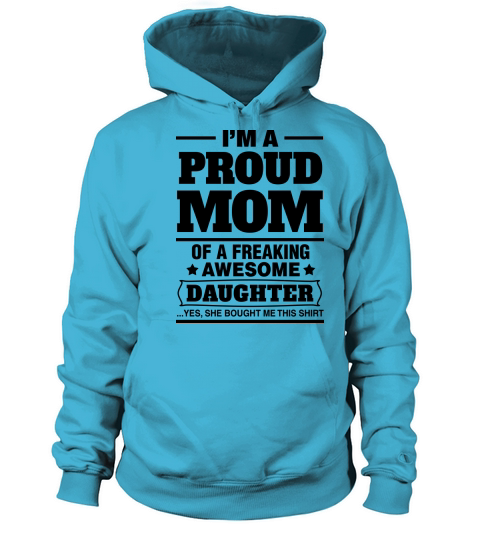 Im A Proud Mom Of A Freaking Awesome Daughter Women's Hoodie