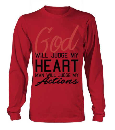 God Will Judge My Heart Man Will Judge My Actions Men's Long Sleeve
