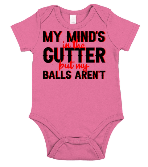 My Minds In The Gutter But My Balls Arent 3 Short Sleeve Baby One-Piece