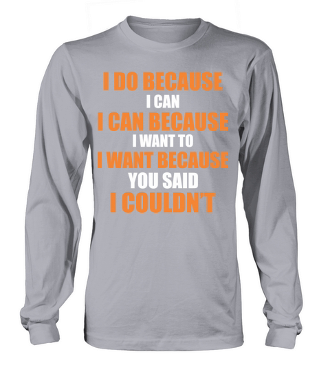 I do because I can - Self confidence - Cool quote Men's Long Sleeve