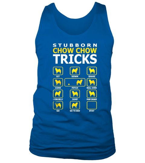 Stubborn Chow Chow Dog Tricks Funny Tshirt T-Shirts - Sweat Shirt Tank Top Unisex